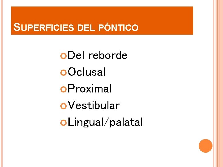 SUPERFICIES DEL PÓNTICO Del reborde Oclusal Proximal Vestibular Lingual/palatal 