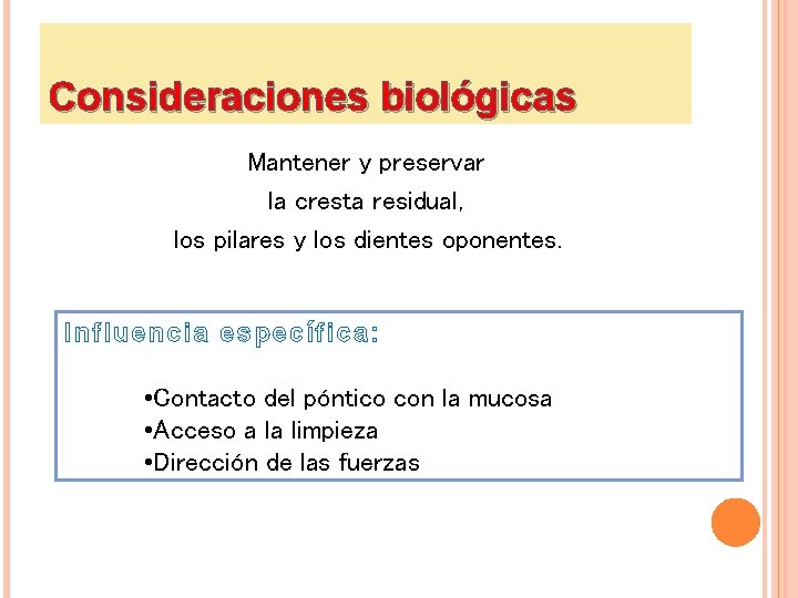 Consideraciones biológicas Mantener y preservar la cresta residual, los pilares y los dientes oponentes.