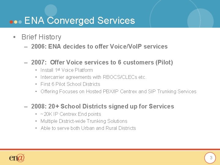 ENA Converged Services • Brief History – 2006: ENA decides to offer Voice/Vo. IP