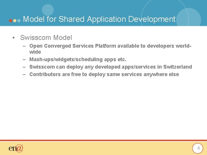 Model for Shared Application Development • Swisscom Model – Open Converged Services Platform available