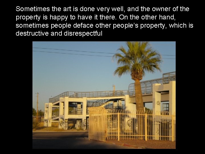 Sometimes the art is done very well, and the owner of the property is