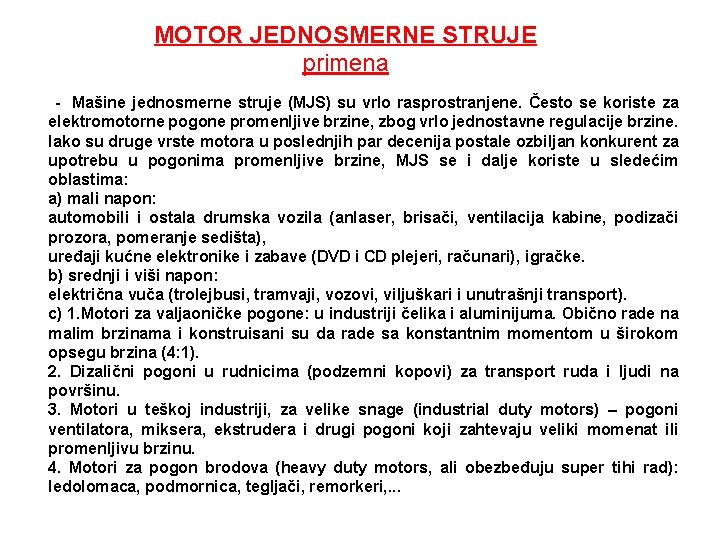 MOTOR JEDNOSMERNE STRUJE primena - Mašine jednosmerne struje (MJS) su vrlo rasprostranjene. Često se