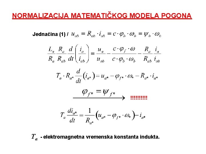 NORMALIZACIJA MATEMATIČKOG MODELA POGONA Jednačina (1) / !!!!! Ta - elektromagnetna vremenska konstanta indukta.