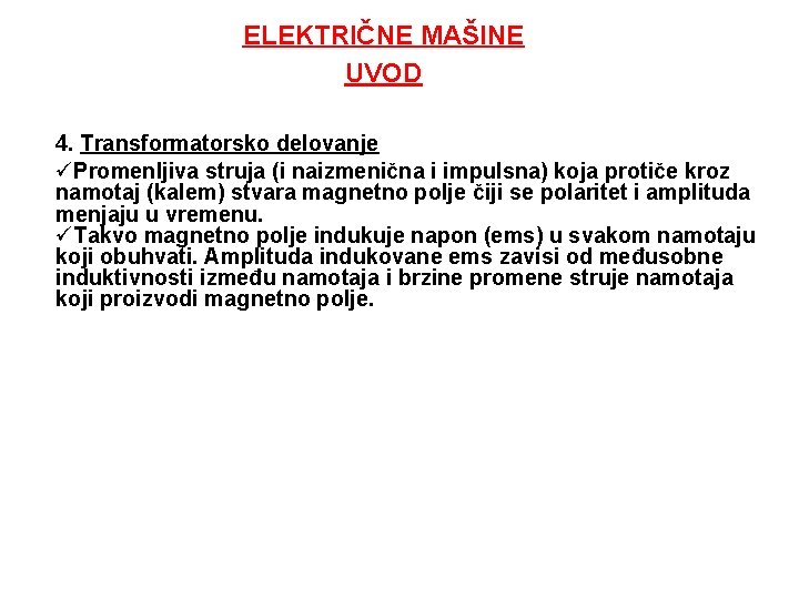 ELEKTRIČNE MAŠINE UVOD 4. Transformatorsko delovanje üPromenljiva struja (i naizmenična i impulsna) koja protiče