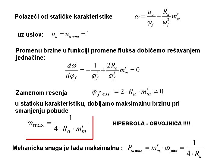 Polazeći od statičke karakteristike uz uslov: Promenu brzine u funkciji promene fluksa dobićemo rešavanjem