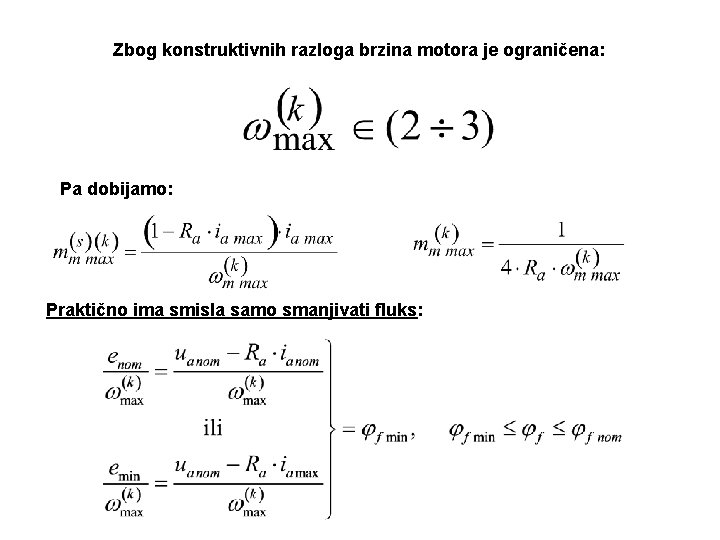 Zbog konstruktivnih razloga brzina motora je ograničena: Pa dobijamo: Praktično ima smisla samo smanjivati