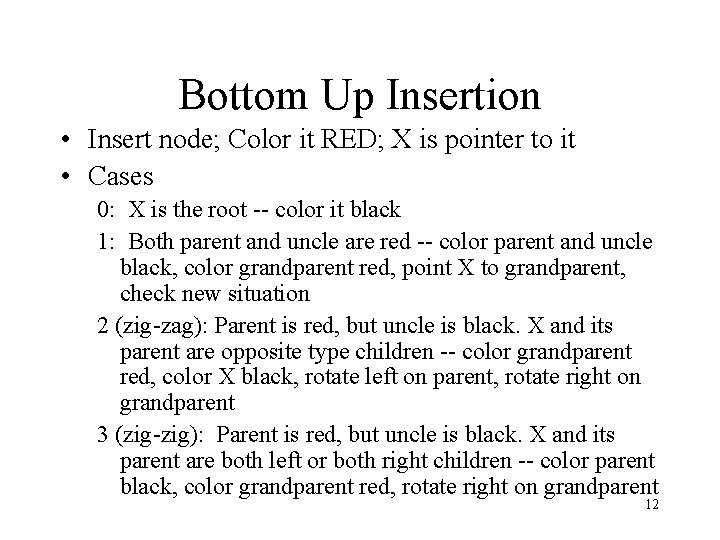 Bottom Up Insertion • Insert node; Color it RED; X is pointer to it