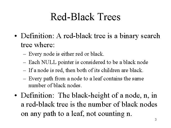Red-Black Trees • Definition: A red-black tree is a binary search tree where: –