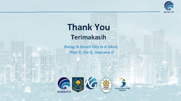 Thank You Terimakasih Being A Smart City is A Must, Plan It, Do It,