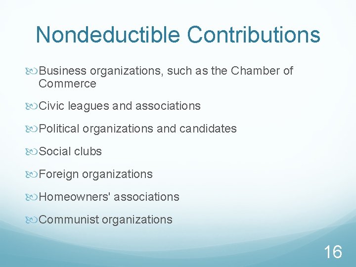 Nondeductible Contributions Business organizations, such as the Chamber of Commerce Civic leagues and associations
