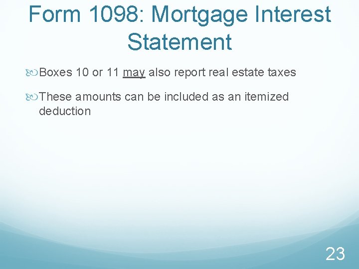 Form 1098: Mortgage Interest Statement Boxes 10 or 11 may also report real estate