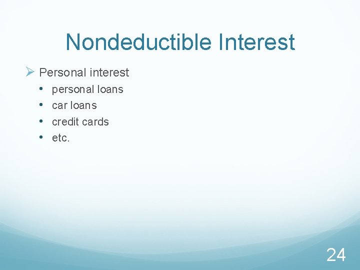 Nondeductible Interest Ø Personal interest • • personal loans car loans credit cards etc.