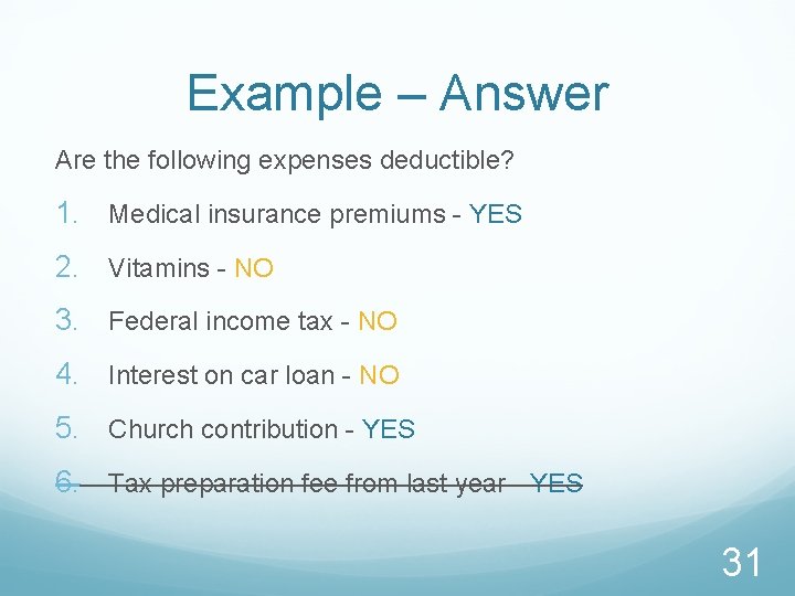 Example – Answer Are the following expenses deductible? 1. Medical insurance premiums - YES