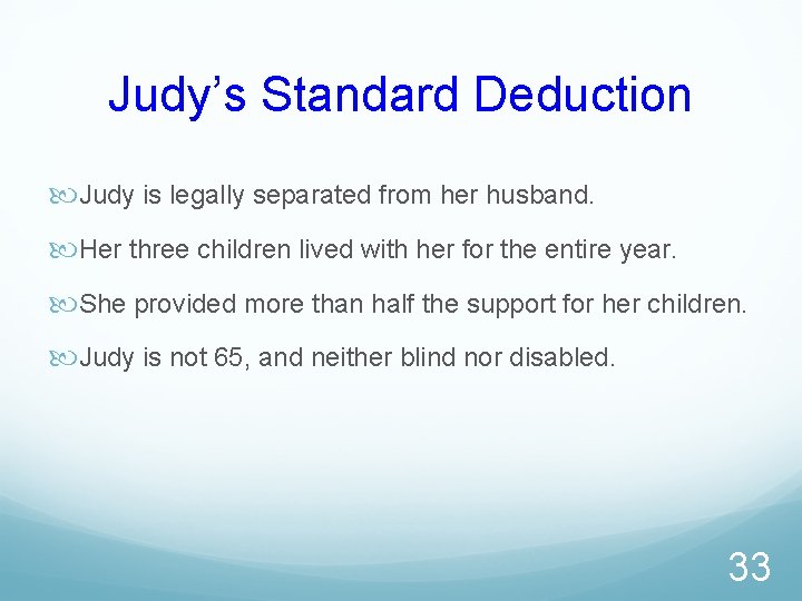 Judy’s Standard Deduction Judy is legally separated from her husband. Her three children lived