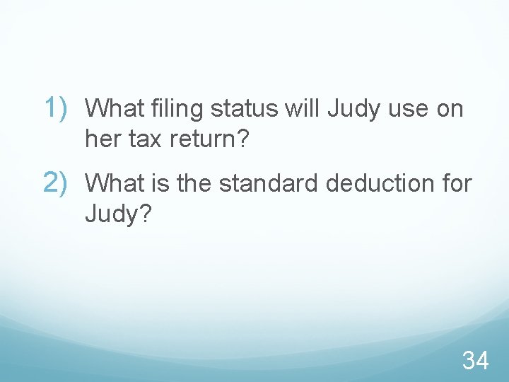 1) What filing status will Judy use on her tax return? 2) What is