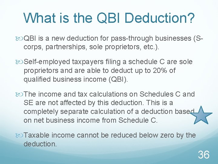 What is the QBI Deduction? QBI is a new deduction for pass-through businesses (Scorps,