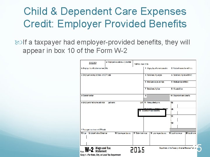 Child & Dependent Care Expenses Credit: Employer Provided Benefits If a taxpayer had employer-provided