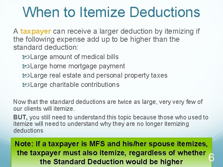 When to Itemize Deductions A taxpayer can receive a larger deduction by itemizing if