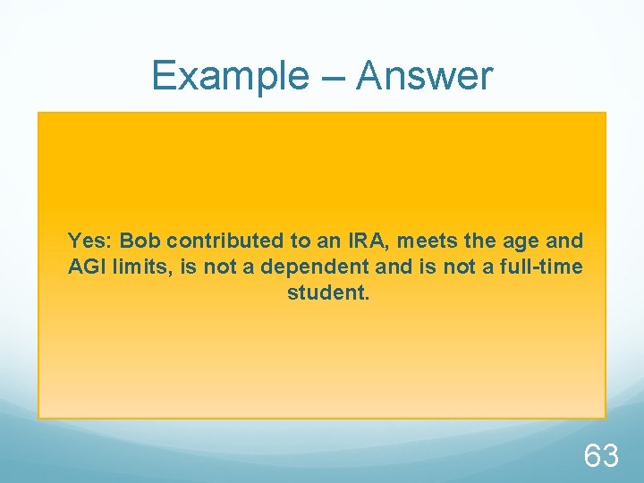 Example – Answer Yes: Bob contributed to an IRA, meets the age and AGI