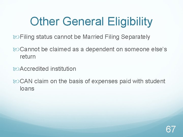 Other General Eligibility Filing status cannot be Married Filing Separately Cannot be claimed as