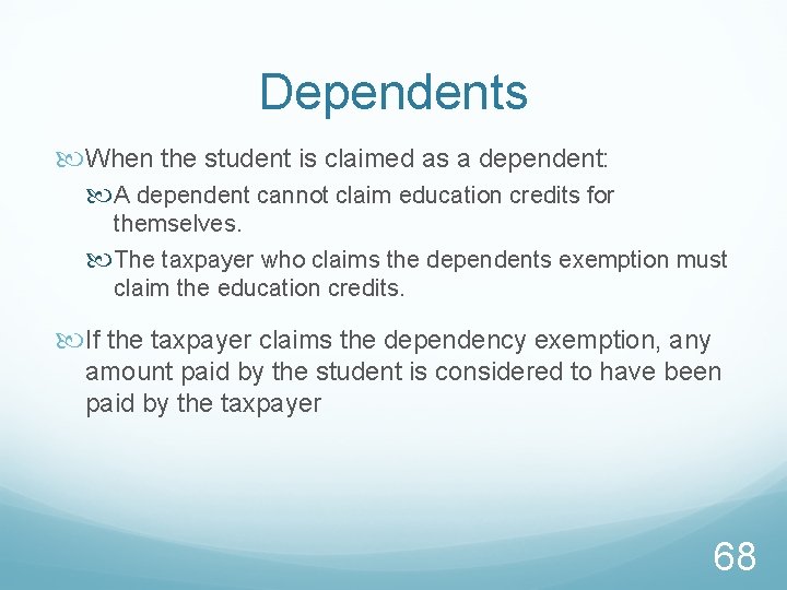 Dependents When the student is claimed as a dependent: A dependent cannot claim education