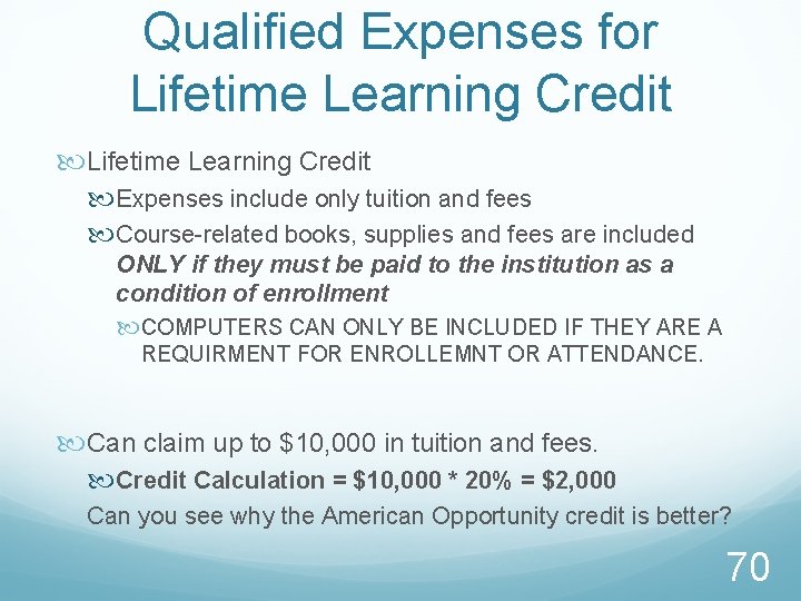 Qualified Expenses for Lifetime Learning Credit Expenses include only tuition and fees Course-related books,