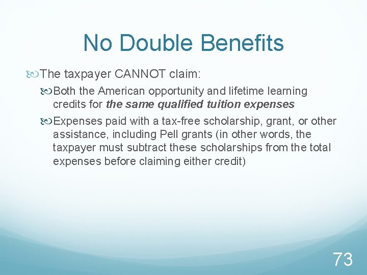 No Double Benefits The taxpayer CANNOT claim: Both the American opportunity and lifetime learning