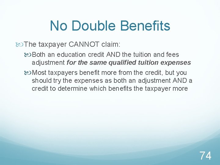 No Double Benefits The taxpayer CANNOT claim: Both an education credit AND the tuition