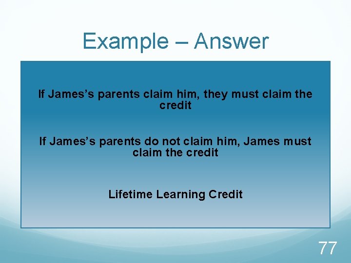 Example – Answer If James’s parents claim him, they must claim the credit If