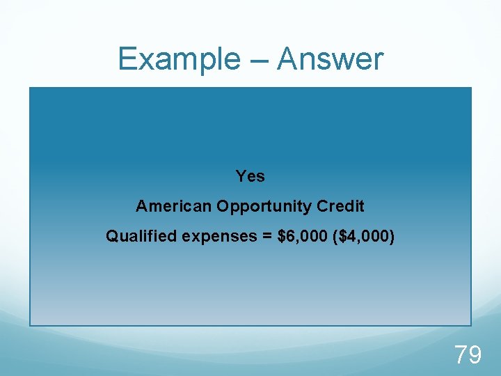 Example – Answer Yes American Opportunity Credit Qualified expenses = $6, 000 ($4, 000)