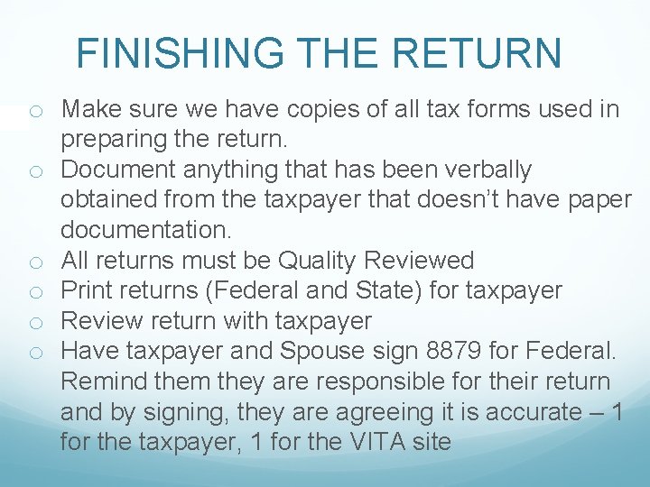 FINISHING THE RETURN o Make sure we have copies of all tax forms used