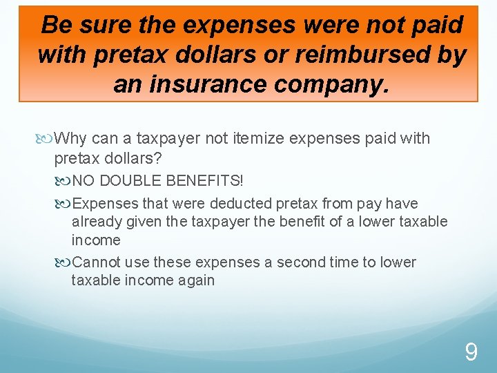 Be sure the expenses were not paid with pretax dollars or reimbursed by an