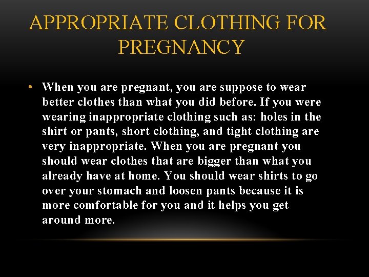 APPROPRIATE CLOTHING FOR PREGNANCY • When you are pregnant, you are suppose to wear