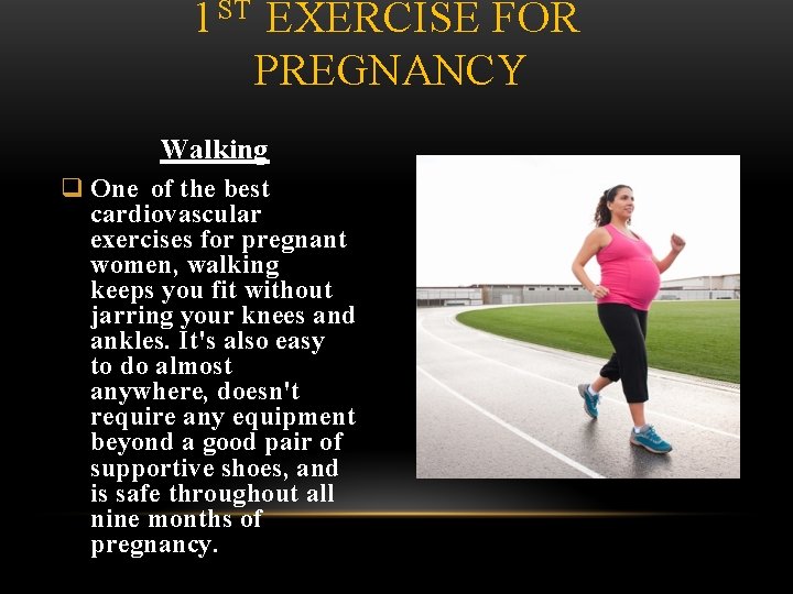 1 ST EXERCISE FOR PREGNANCY Walking q One of the best cardiovascular exercises for
