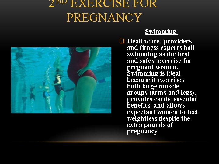 2 ND EXERCISE FOR PREGNANCY Swimming q Healthcare providers and fitness experts hail swimming