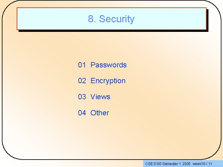 8. Security 01 Passwords 02 Encryption 03 Views 04 Other CSE 3180 Semester 1