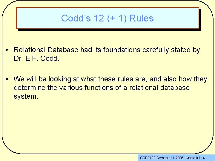 Codd’s 12 (+ 1) Rules • Relational Database had its foundations carefully stated by