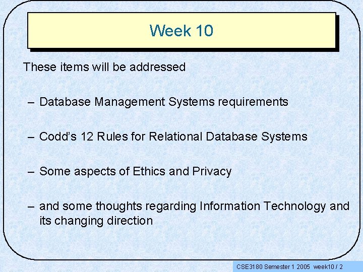 Week 10 These items will be addressed – Database Management Systems requirements – Codd’s