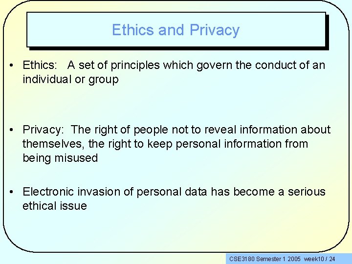 Ethics and Privacy • Ethics: A set of principles which govern the conduct of