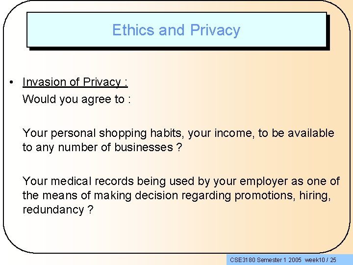 Ethics and Privacy • Invasion of Privacy : Would you agree to : Your