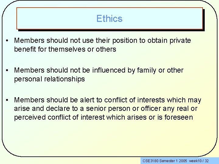 Ethics • Members should not use their position to obtain private benefit for themselves