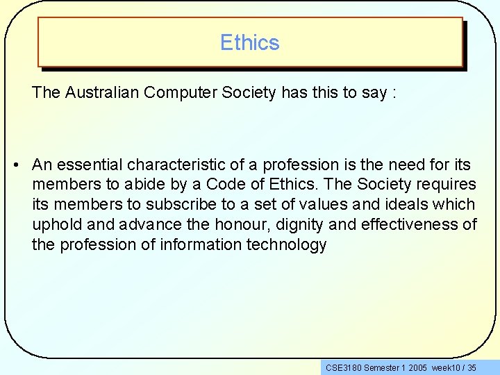 Ethics The Australian Computer Society has this to say : • An essential characteristic
