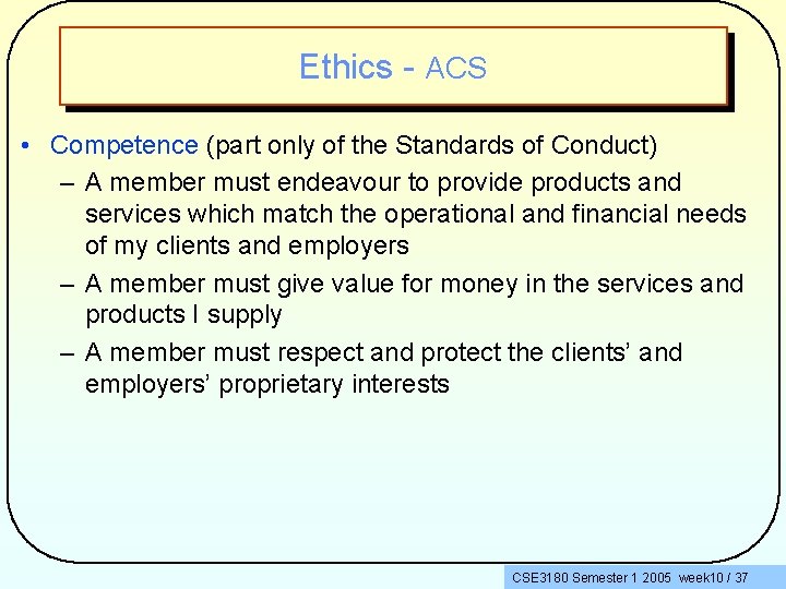Ethics - ACS • Competence (part only of the Standards of Conduct) – A
