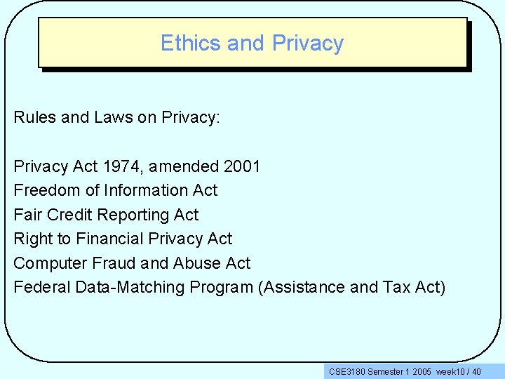 Ethics and Privacy Rules and Laws on Privacy: Privacy Act 1974, amended 2001 Freedom