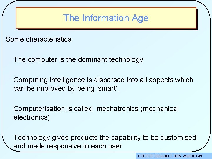 The Information Age Some characteristics: The computer is the dominant technology Computing intelligence is