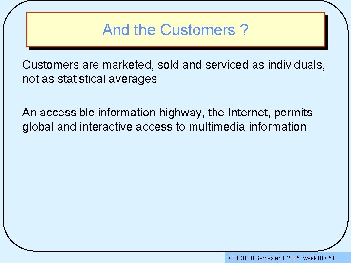 And the Customers ? Customers are marketed, sold and serviced as individuals, not as