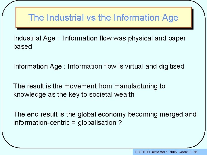 The Industrial vs the Information Age Industrial Age : Information flow was physical and