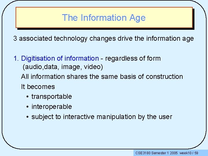 The Information Age 3 associated technology changes drive the information age 1. Digitisation of