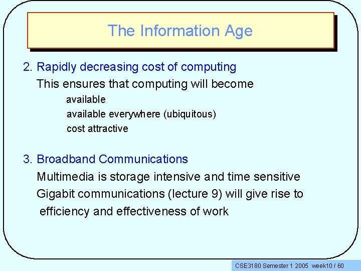The Information Age 2. Rapidly decreasing cost of computing This ensures that computing will