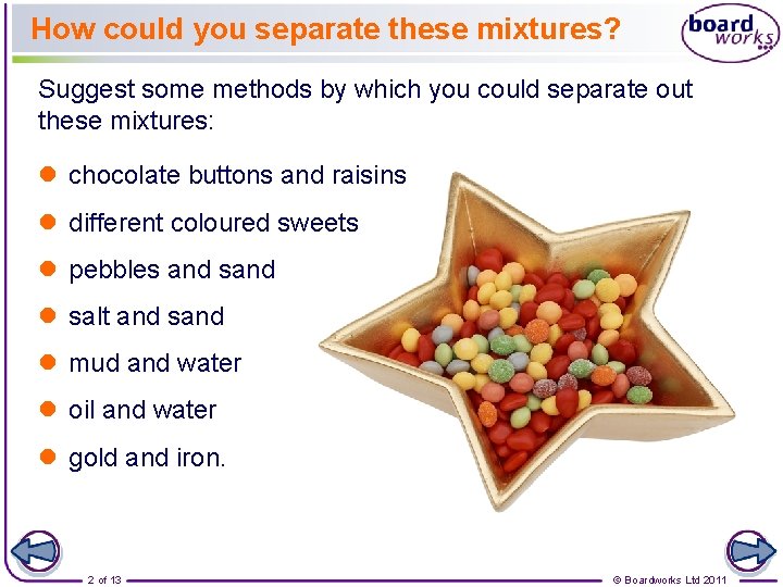 How could you separate these mixtures? Suggest some methods by which you could separate